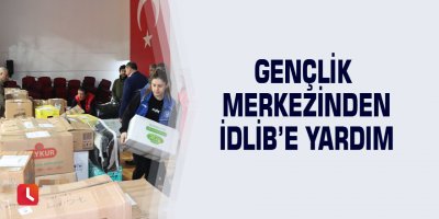Gençlik Merkezinden İdlib’e yardım