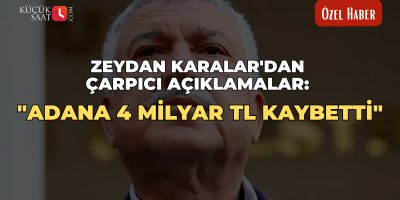 Zeydan Karalar'dan çarpıcı açıklamalar: "Adana 4 milyar TL kaybetti"