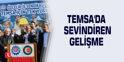 TEMSA'da sevindiren gelişme