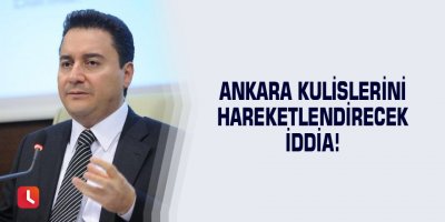 Ankara kulislerini hareketlendirecek iddia!