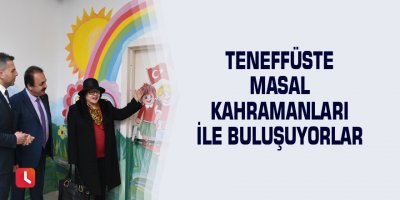 Teneffüste masal kahramanları ile buluşuyorlar