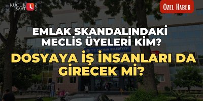 Emlak skandalındaki meclis üyeleri kim? Dosyaya iş insanları da girecek mi?
