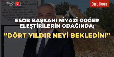 ESOB Başkanı Niyazi Göğer eleştirilerin odağında; “Dört yıldır neyi bekledin!”