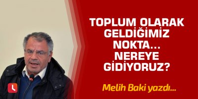Toplum olarak geldiğimiz nokta… Nereye gidiyoruz?