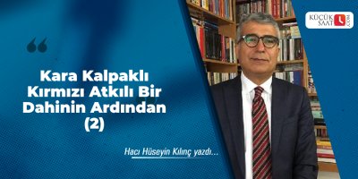 Kara Kalpaklı Kırmızı Atkılı Bir Dahinin Ardından (2)