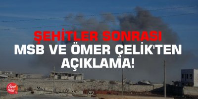 Şehitler sonrası MSB ve Ömer Çelik'ten açıklama!