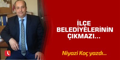 İlçe Belediyelerinin Çıkmazı..