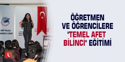 Öğretmen ve öğrencilere "Temel Afet Bilinci" eğitimi