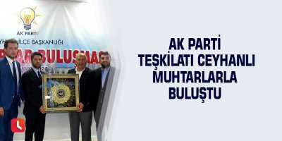 AK Parti Teşkilatı Ceyhanlı muhtarlarla buluştu