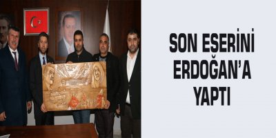 Ahşap sanatçısı Tektaş son eserini Cumhurbaşkanı Erdoğan’a yaptı