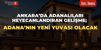 Ankara’da Adanalıları Heyecanlandıran Gelişme; Adana’nın Yeni Yuvası Olacak