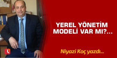 Yerel Yönetim Modeli Var mı?...