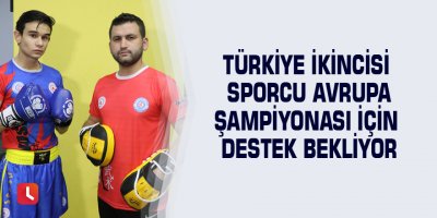 Türkiye ikincisi sporcu Avrupa Şampiyonası için destek bekliyor