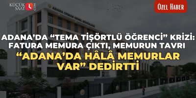 Adana’da “TEMA tişörtlü öğrenci” krizi: Fatura memura çıktı, memurun tavrı “Adana’da hâlâ memurlar var” dedirtti