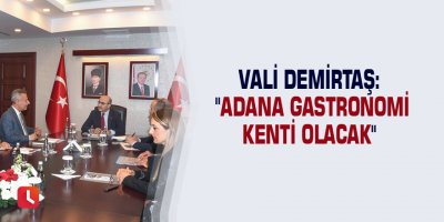 Vali Demirtaş: "Adana gastronomi kenti olacak"
