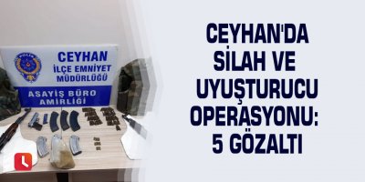 Ceyhan'da silah ve uyuşturucu operasyonu: 5 gözaltı