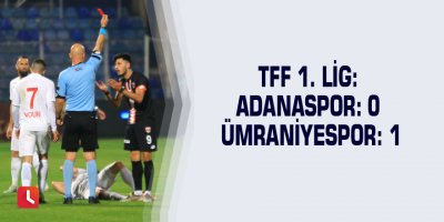 TFF 1. Lig: Adanaspor: 0 Ümraniyespor: 1