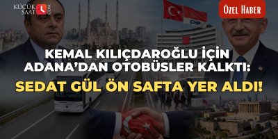 Kemal Kılıçdaroğlu için Adana’dan otobüsler kalktı: Sedat Gül ön safta yer aldı!