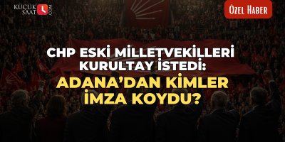 CHP eski milletvekilleri kurultay istedi: Adana’dan kimler imza koydu?
