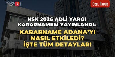 HSK 2026 Adli Yargı Kararnamesi yayınlandı: Kararname Adana’yı nasıl etkiledi? İşte tüm detaylar!
