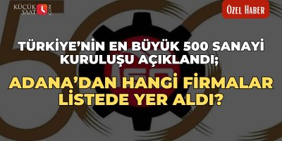 Türkiye’nin en büyük 500 sanayi kuruluşu açıklandı; Adana’dan hangi firmalar listede yer aldı?
