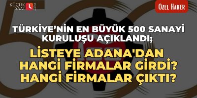 Türkiye’nin en büyük 500 sanayi kuruluşu açıklandı; Listeye Adana'dan hangi firmalar girdi? Hangi firmalar çıktı?
