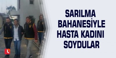 Sarılma bahanesiyle hasta kadını soydular