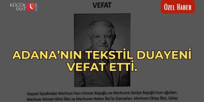 Adana’nın tekstil duayeni vefat etti.