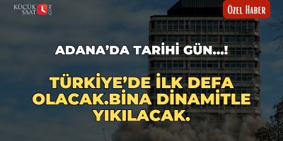 Adana’da tarihi gün…! Türkiye’de ilk defa olacak. Bina dinamitle yıkılacak.