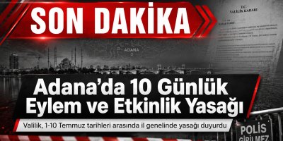 Adana’da 10 gün süreyle eylem ve etkinlik yasağı