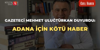 Gazeteci Mehmet Uluğtürkan duyurdu: Adana için kötü haber