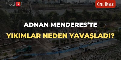 Adnan Menderes’te yıkımlar neden yavaşladı?
