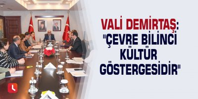 Vali Demirtaş: "Çevre bilinci kültür göstergesidir"