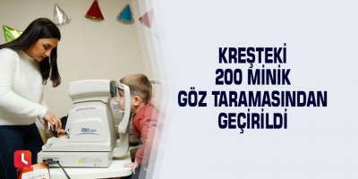 Kreşteki 200 minik göz taramasından geçirildi