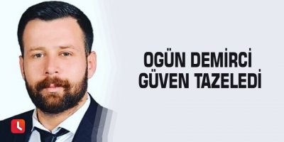 Ogün Demirci güven tazeledi