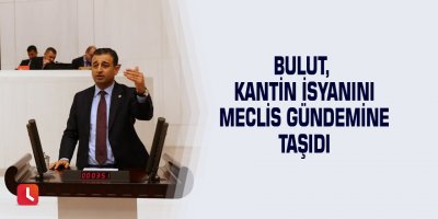 Bulut, kantin isyanını Meclis gündemine taşıdı