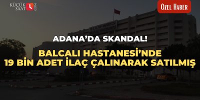 Adana’da skandal! Balcalı Hastanesi’nde 19 bin adet ilaç çalınarak satılmış