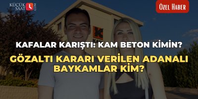 Kafalar karıştı: KAM Beton kimin? Gözaltı kararı verilen Adanalı Baykamlar kim?