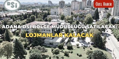 Adana DSİ Bölge Müdürlüğü satılacak: Lojmanlar kalacak