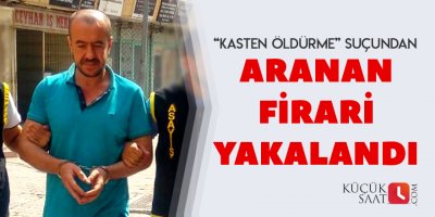 Polisin aradığı firari yakalandı