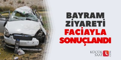 Bayram ziyareti faciayla sonuçlandı