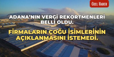 Adana’nın vergi rekortmenleri belli oldu: Firmaların çoğu isimlerinin açıklanmasını istemedi