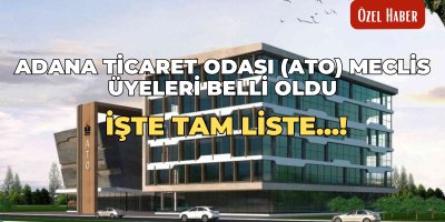 Adana Ticaret Odası (ATO) Meclis Üyeleri belli oldu: İşte tam liste...!