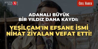 Adanalı büyük bir yıldız daha kaydı: Yeşilçam'ın efsane ismi Nihat Ziyalan vefat etti!