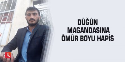 Düğün magandasına ömür boyu hapis