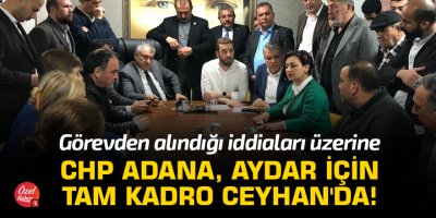 CHP Adana, Aydar için tam kadro Ceyhan'da!