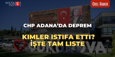 CHP Adana’da deprem: Kimler istifa etti? İşte tam liste