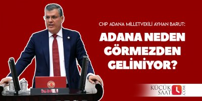 "Adana neden görmezden geliniyor?"