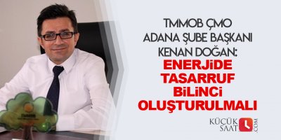 “Enerjide tasarruf bilinci oluşturulmalı”