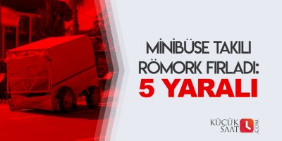 Minibüse takılı römork fırladı: 5 yaralı